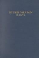 My deep dark pain is love