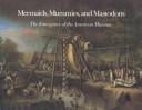 Mermaids, mummies, and mastodons
