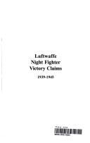 LUFTWAFFE NIGHTFIGHTER VICTORY CLAIMS: THE INDIVIDUAL COMBAT VICTORY CLAIMS OF THE LUFTWAFFE NIGHTFIGHTER..