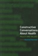 CONSTRUCTIVE CONVERSATIONS ABOUT HEALTH: POLICY AND VALUES; ED. BY MARSHALL MARINKER