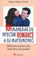 101 Maneras De Inyectar Romance a Su Matrimonio/ 101 Ways to Romance Your Marriage