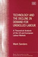 TECHNOLOGY AND THE DECLINE IN DEMAND FOR UNSKILLED LABOUR: A THEORETICAL ANALYSIS OF THE US AND EUROPEAN..