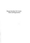 HUMAN SACRIFICES FOR COSMIC ORDER AND REGENERATION: STRUCTURE AND MEANING IN MOCHE ICONOGRAPHY,..