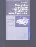 Neue Märkte, neue Medien, neue Methoden - Roadmap zur agilen Organisation