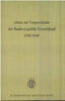 Akten zur Vorgeschichte der Bundesrepublik Deutschland 1945-1949