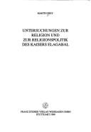 Untersuchungen zur Religion und zur Religionspolitik des Kaisers Elagabal