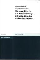 Norm und Praxis der Armenfürsorge in Spätmittelalter und früher Neuzeit