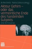 Akteur Gehirn-- oder das vermeintliche Ende des handelnden Subjekts
