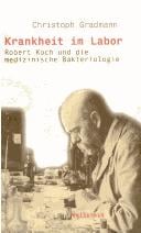 Krankheit im Labor: Robert Koch und die medizinische Bakteriologie