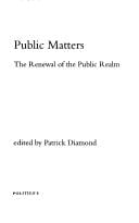 PUBLIC MATTERS: THE RENEWAL OF THE PUBLIC REALM; ED. BY PATRICK DIAMOND