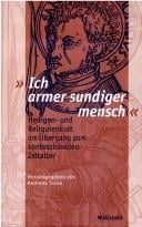 Ich armer sundiger mensch: Heiligen- und Reliquienkult am  Ubergang zum konfessionellen Zeitalter