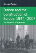 France and the construction of Europe, 1944-2007