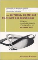 Der Grund, die Not und die Freude des Bewusstseins: Beitr age zum Internationalen Symposium in Venedig zu Ehren von Wolfgang Marx