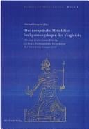 Das Europaische Mittelalter Im Spannungsbogen Des Vergleichs: Zwanzig Internationale Beitrage Zu Praxis, Problemen Und Perspektiven Der Historischen K (Europa Im Mittelalter,) (German Edition)