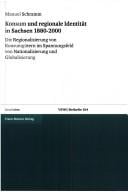 Konsum und regionale Identit at in Sachsen 1880 - 2000: die Regionalisierung von Konsumg utern im Spannungsfeld von Nationalisierung und Globalisierung
