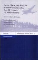 Deutschland und die USA in der Internationalen Geschichte des 20. Jahrhunderts. Festschrift f ur Detlef Junker