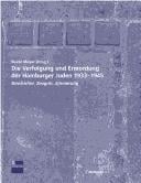 Die Verfolgung und Ermordung der Hamburger Juden 1933 - 1945: Geschichte, Zeugnis, Erinnerung