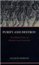 PURIFY AND DESTROY: THE POLITICAL USES OF MASSACRE AND GENOCIDE; TRANS. BY CYNTHIA SCHOCH