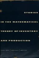 Studies in the mathematical theory of inventory and production