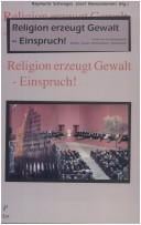 Religion erzeugt Gewalt - Einspruch!: Innsbrucker Forschungsprojekt "Religion - Gewalt - Kommunikation - Weltordnung"