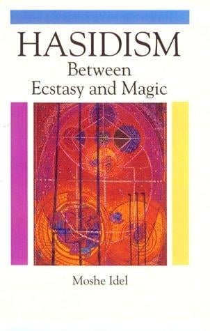 Hasidism: Between Ecstasy and Magic (Suny Series in Judaica : Hermeneutics, Mysticism, and Religion)