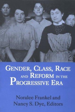 Gender, Class, Race, and Reform in the Progressive Era
