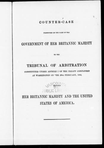 Counter-case presented on the part of the government of Her Britannic Majesty to the Tribunal of Arbitration constituted under article 1 of the treaty concluded at Washington on the 29th February, 1892 between Her Britannic Majesty and the United States of America