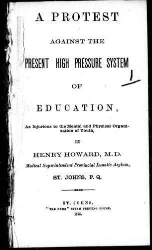 A protest against the present high pressure system of education, as injurious to the mental and physical organization of youth