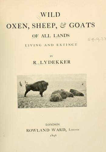Wild oxen, sheep & goats of all lands, living and extinct