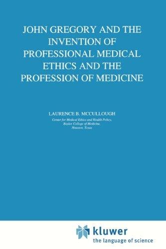 John Gregory and the Invention of Professional Medical Ethics and the Profession of Medicine