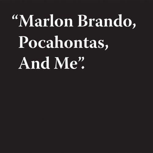 "Marlon Brando, Pocahontas, and me"