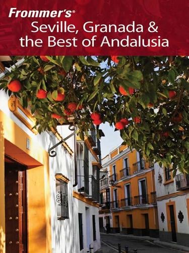 Frommer's Seville, Granada and the Best of Andalusia