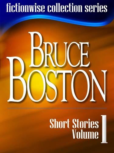 Bruce Boston: Short Stories, Volume 1