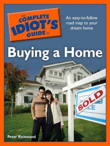 The Complete Idiot's Guide to Buying a Home