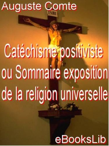 Catechisme positiviste ou Sommaire exposition de la religion universelle