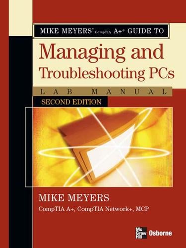 Mike Meyers' CompTIA A+® Guide to Managing and Troubleshooting PCs Lab Manual