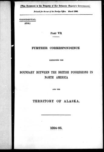 Further correspondence respecting the boundary between the British possessions in North America and the territory of Alaska, part VII