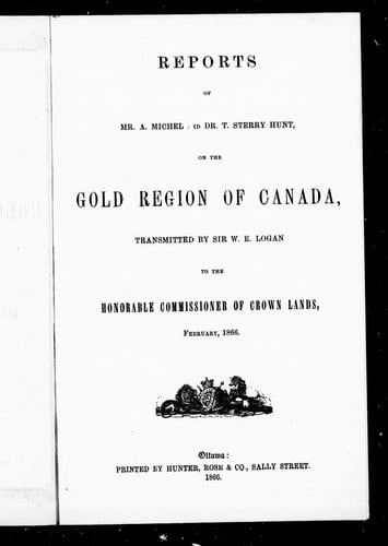 Reports of Mr. A. Michel and Dr. T. Sterry Hunt on the gold region of Canada