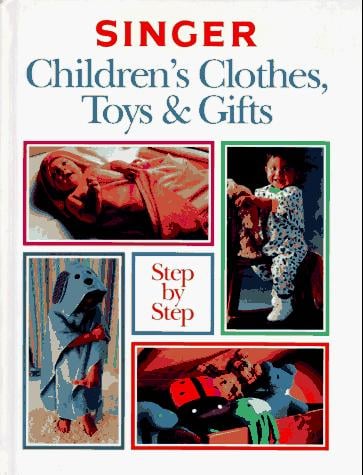 Singer Children's Clothes, Toys & Gifts Step-By-Step