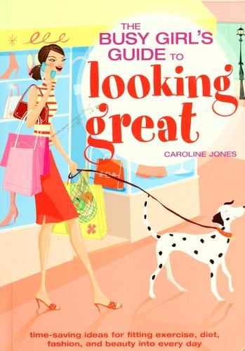 The busy girls' guide to looking great