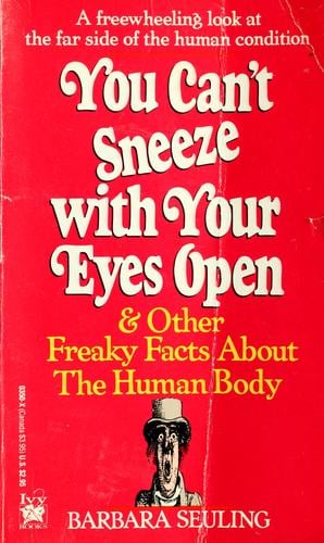 You can't sneeze with your eyes open & other freaky facts about the human body