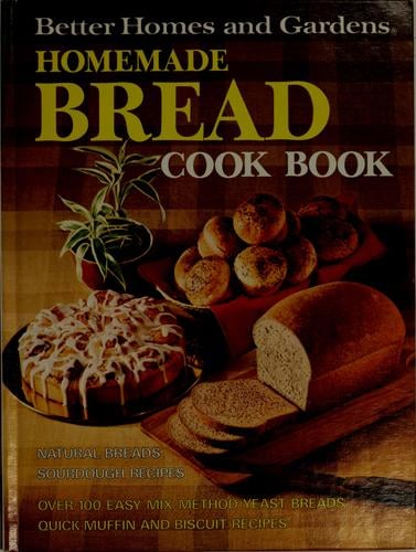 Better homes and gardens homemade bread cook book.