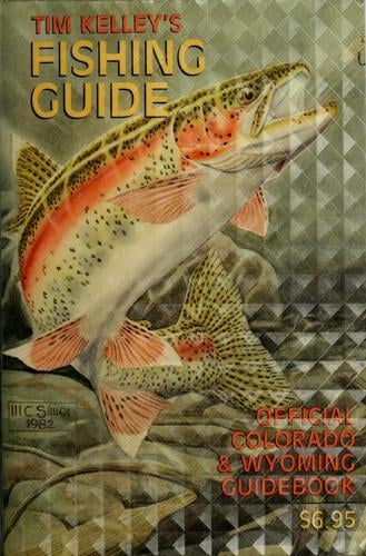 Tim Kelley's Fishing Guide (Official Colorado & Wyoming Guidebook)