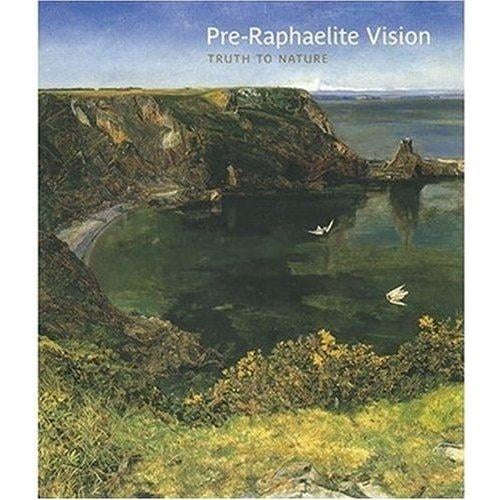PRE-RAPHAELITE VISION: TRUTH TO NATURE