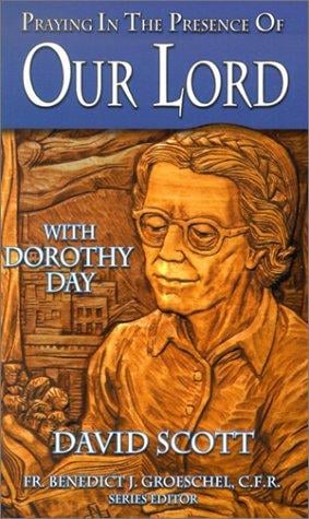 Praying in the presence of Our Lord with Dorothy Day