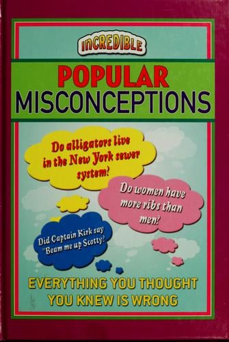 Incredible Popular Misconceptions