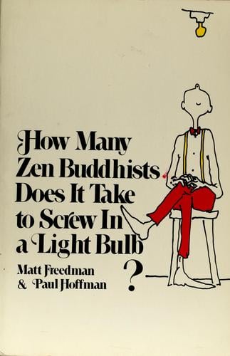 How many Zen Buddhists does it take to screw in a lightbulb?