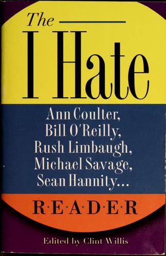 The I hate Ann Coulter, Bill O'Reilly, Rush Limbaugh, Michael Savage, Sean Hannity-- reader