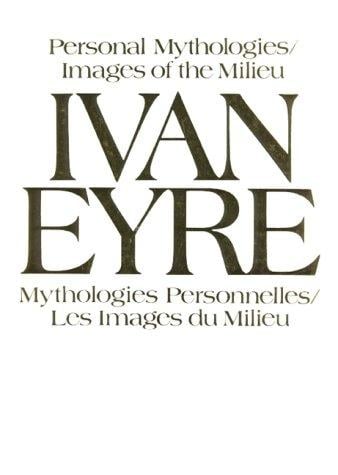 Ivan Eyre, personal mythologies