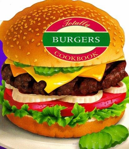Totally Burgers Cookbook